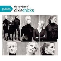 Dixie Chicks - Playlist - The Very Best Of Dixie Chicks